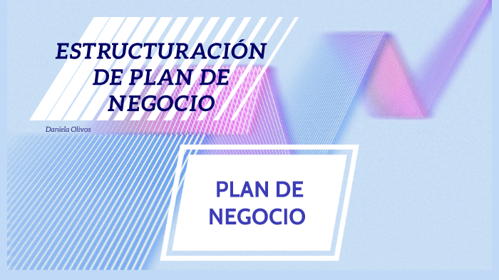 ESTRUCTURACIÓN DE PLAN DE NEGOCIO by Daniela Olivos on Prezi