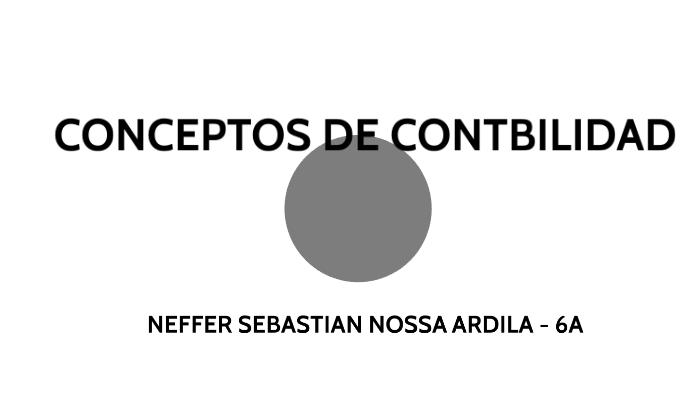 CONCEPTOS BASICOS DE CONTABILIDAD by SEBASTIAN NOSSA on Prezi