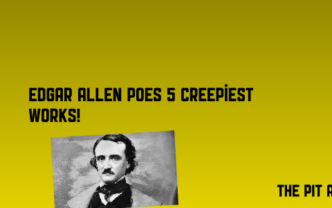 5 Creepiest works of Edgar Allen Poe! by Caroline Gaspich on Prezi