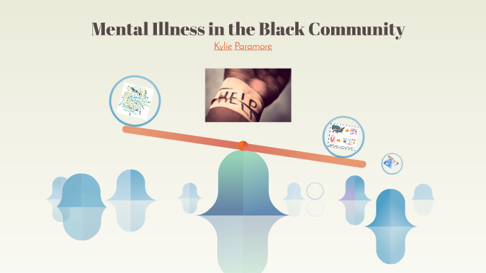 Mental Illness in the Black Community by kylie paramore on Prezi