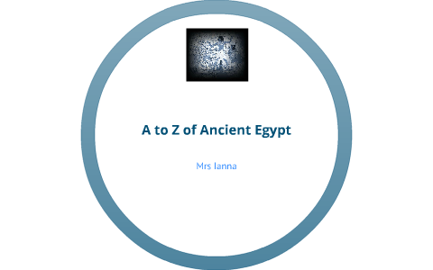 A to Z of Ancient Egypt by Erin Ianna on Prezi