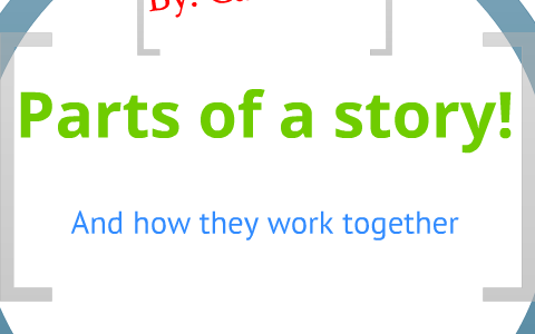 Parts of a story! by cade T. on Prezi