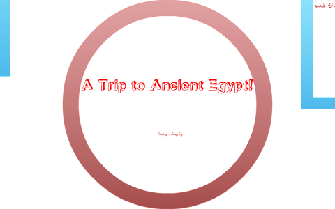 Take a Trip to Ancient Egypt! by Megan Kelsey on Prezi