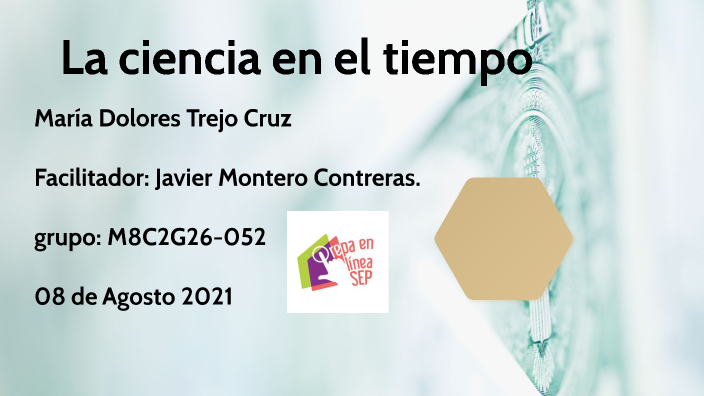 La ciencia en el tiempo by Mary Reyes on Prezi