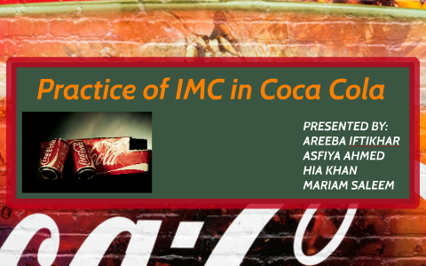 Practice of IMC in Coca Cola by areeba iftikhar on Prezi