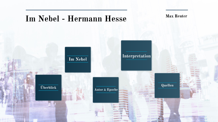 Interpretation Im Nebel Hermann Hesse Im Nebel - Hermann Hesse by Max Reuter on Prezi