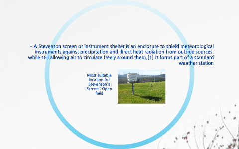 A Stevenson screen or instrument shelter is a screen to shield meteorological  instruments against precipitation and direct heat radiation from outside. -  ppt download