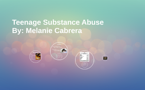 Teenage Substance abuse by Melanie Cabrera on Prezi