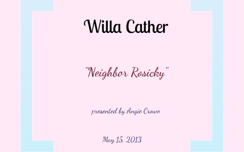 Willa Cather: Neighbor Rosicky by Angie Crowe on Prezi