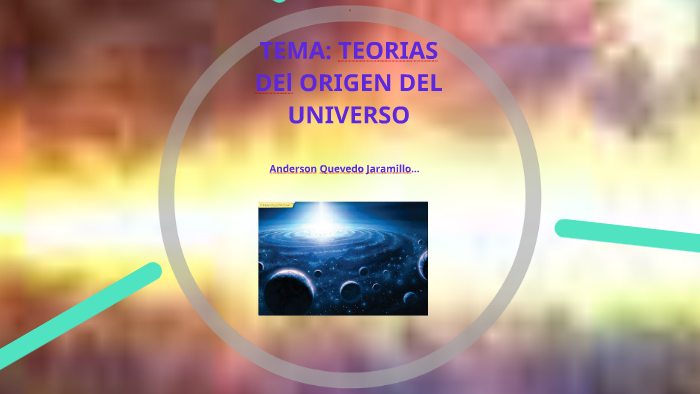 EL ORIGEN DEL UNIVERSO by anderson quevedo jaramillo on Prezi