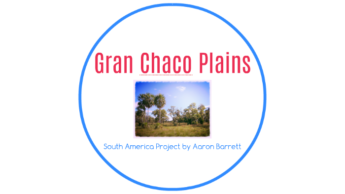 Gran Chaco Plains by noot noot on Prezi