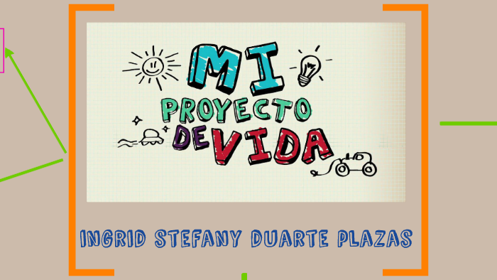 MI PROYECTO DE VIDA by ingrid duarte on Prezi