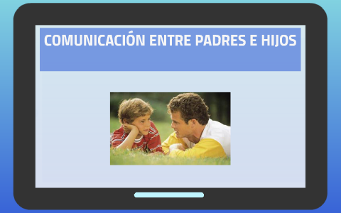 COMUNICACIÓN ENTRE PADRES E HIJOS By