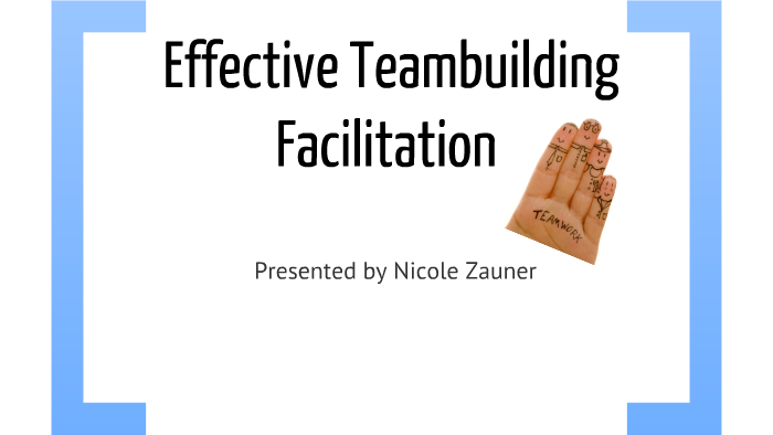Leadership for Effective Team Building by nicole zauner on Prezi