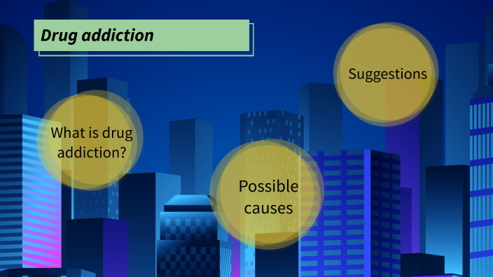 Drug addiction by Andrea Peerani on Prezi