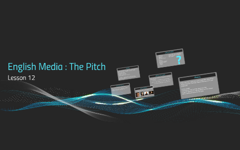 English Media Lesson 12: The Pitch by Mr. Stewart on Prezi