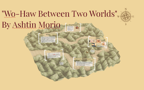 Wo-Haw Between Two Worlds by Ashtin Morio on Prezi