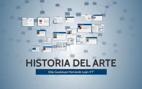 HISTORIA DEL ARTE by Elda Guadalupe Hernández Luján on Prezi