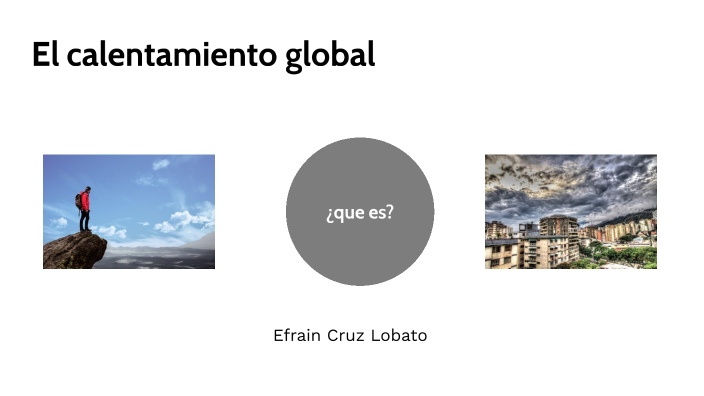 El calentamiento global by efrain cruz lobato on Prezi