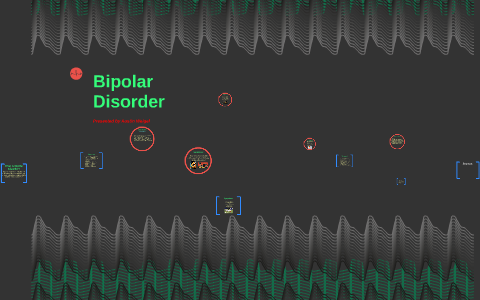 Bipolar Disorder by Austin Weigel on Prezi