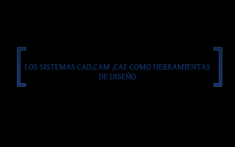 SISTEMAS CAD ,CAM CAE COMO HERRAMIENTAS DE DISEÑO. by willian fernando ...