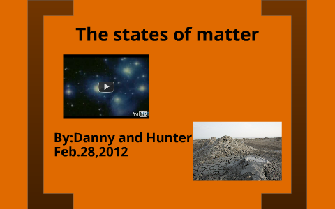 The four states of matter by danny hunter on Prezi