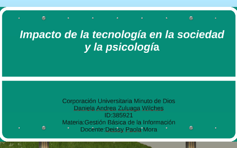 Impacto de la tecnología en la sociedad by Daniela Zuluaga on Prezi