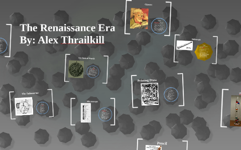 The Renaissance Era By: Alex Thrailkill by Alex T. on Prezi