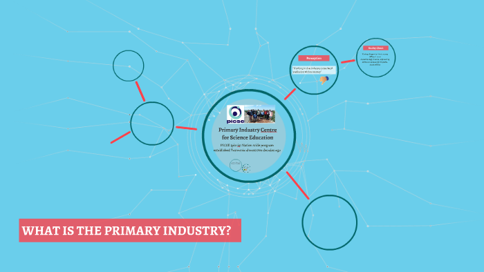 WHAT IS THE PRIMARY INDUSTRY? by Sarah and Trevor on Prezi