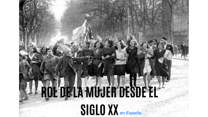 ROL DE LA MUJER DESDE EL SIGLO XX by Veronica Ajenjo Alvarez on Prezi