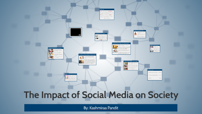 The Impact of Social Media on Society by kashmiraa pandit on Prezi