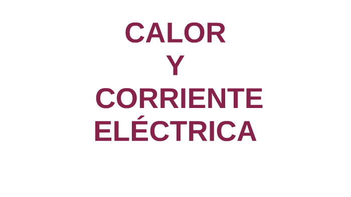 CALOR Y CORRIENTE ELÉCTRICA by Ana María Luciani