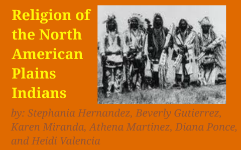 Religion Of The North American Plains Indians By Athena Martinez On Prezi