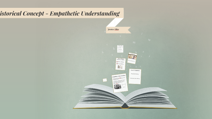Historical Concept - Empatheic Understanding by Jessica Tilley on Prezi