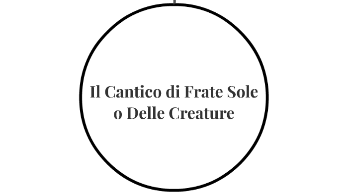 Il Cantico di Frate Sole o Delle Creature by Giulia De Fabritiis on Prezi