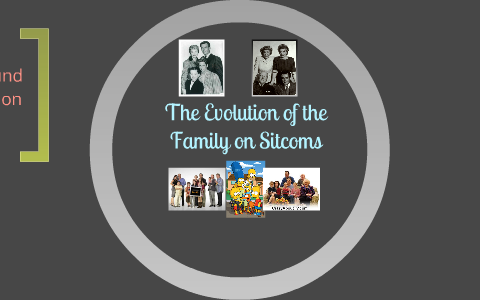 The Evolution of Families on Sitcoms by Julia Eisman on Prezi