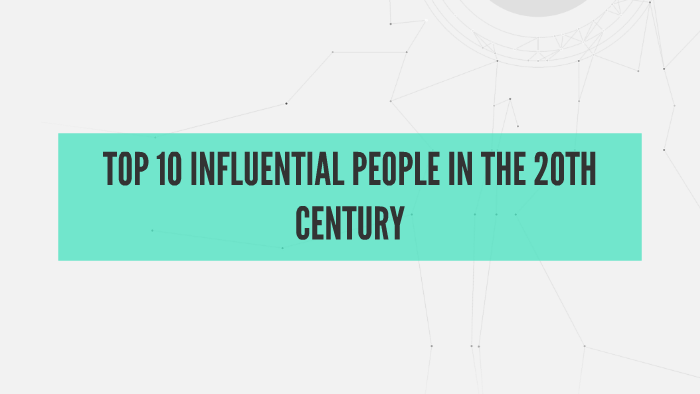 most influential people of all time 20th century