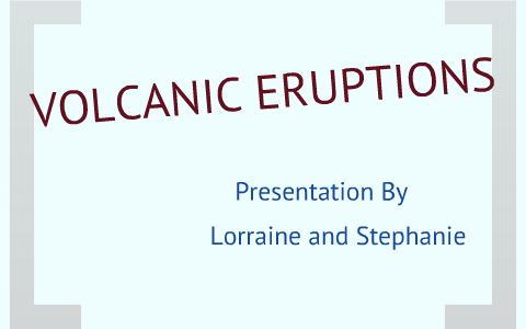 Volcanic Eruptions - Presentation by Stephanie Wu on Prezi