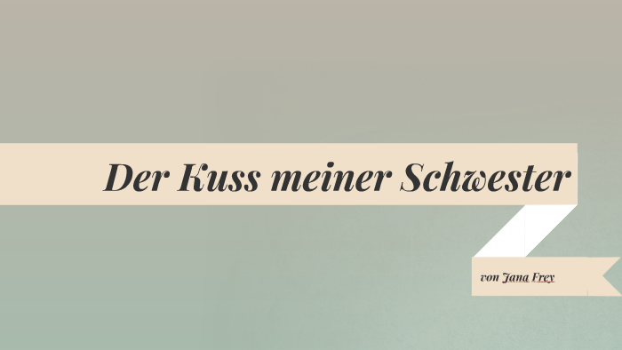 Der Kuss meiner Schwester by Marie L on Prezi