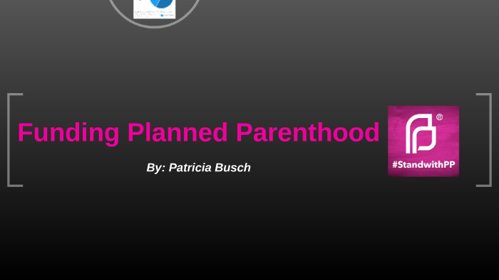 Final Planned Parenthood Presentation by Patricia Busch on Prezi