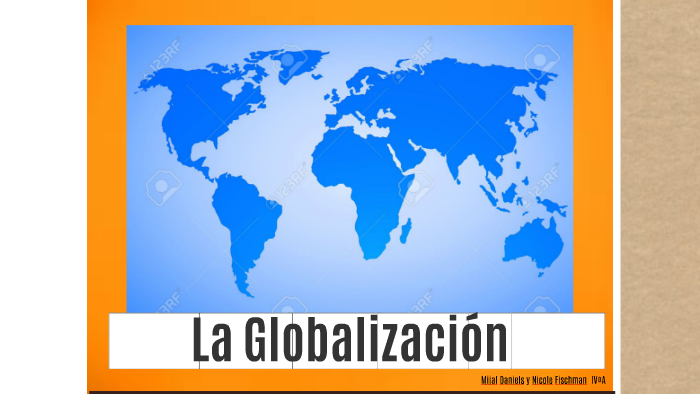 La Globalización by Nicole Fischman on Prezi