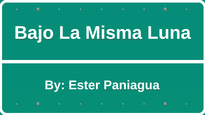 Bajo La Misma Luna by Ester Paniagua on Prezi