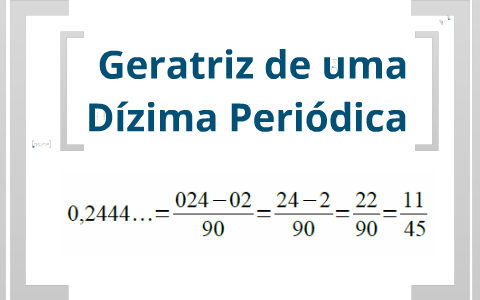 Geratriz De Uma Dízima Periódica by Bernardo Faria on Prezi