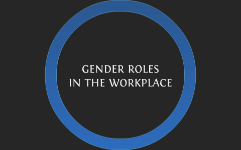 Gender Roles in the Workplace by Emma Carter on Prezi