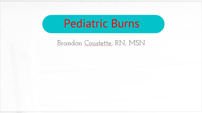 Pediatric Burns brief by Brandon Coustette on Prezi
