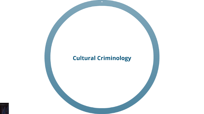 Cultural Criminology By A C On Prezi 3219