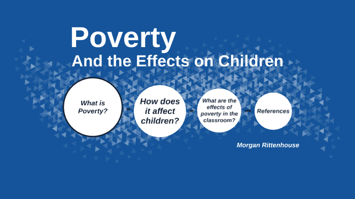 Poverty and the effects on children by Morgan Rittenhouse on Prezi