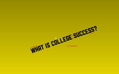 College Success Final Presentation by Haley Stanley on Prezi