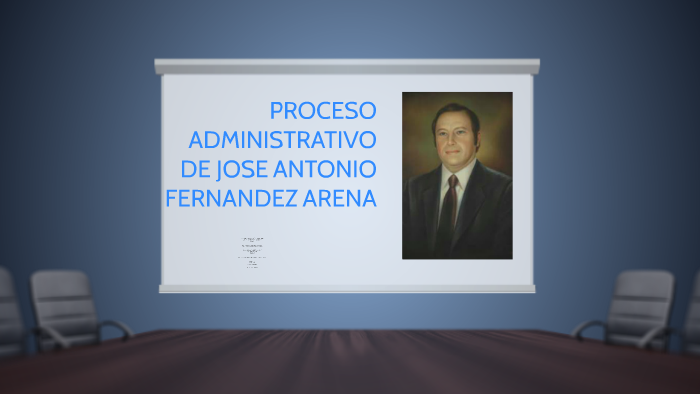 PROCESO ADMINISTRATIVO DE JOSÉ ANTONIO FERNANDEZ ARENA by Erick