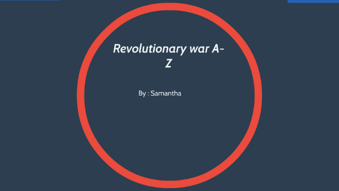 Revolutionary war A-Z by Samantha 109823 on Prezi